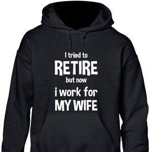 New I Tried To Retire Now I Work For My Wife Black Hoodie Fleece Sweatshirt